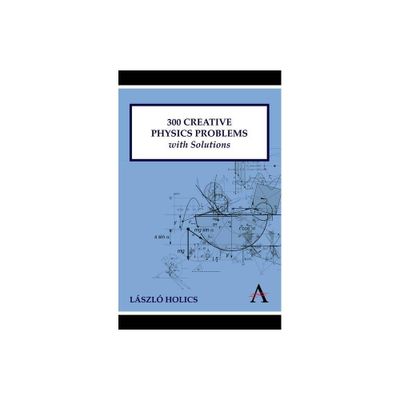 300 Creative Physics Problems with Solutions - by Lszl Holics (Paperback)