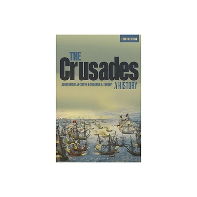 The Crusades: A History - 4th Edition by Jonathan Riley-Smith & Susanna A Throop (Hardcover)