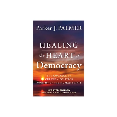 Healing the Heart of Democracy - 2nd Edition by Parker J Palmer (Hardcover)