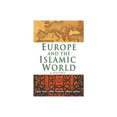 Europe and the Islamic World - by John Tolan & Henry Laurens & Gilles Veinstein (Paperback)