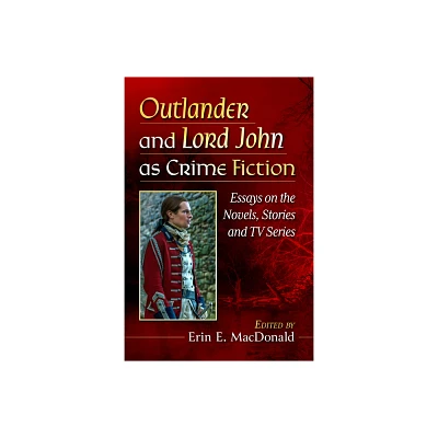 Outlander and Lord John as Crime Fiction - by Erin E MacDonald (Paperback)