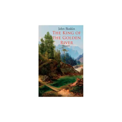 The King of the Golden River (Illustrated) - by John Ruskin & Richard Doyle (Paperback)