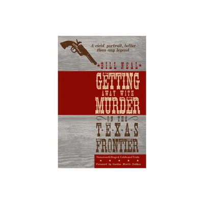 Getting Away with Murder on the Texas Frontier - by Bill Neal (Paperback)