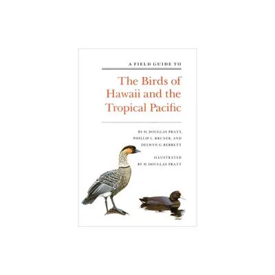 A Field Guide to the Birds of Hawaii and the Tropical Pacific - by H Douglas Pratt & Phillip L Bruner & Delwyn G Berrett (Paperback)