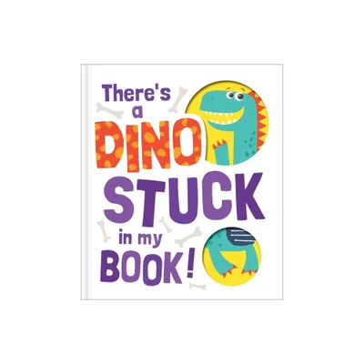 Theres a Dino Stuck in My Book! - (Hardcover)