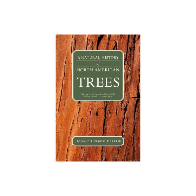 A Natural History of North American Trees - (Donald Culross Peattie Library) by Donald Culross Peattie (Paperback)