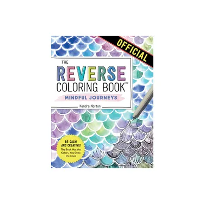 The Reverse Coloring Book(tm) Mindful Journeys - by Kendra Norton (Paperback)