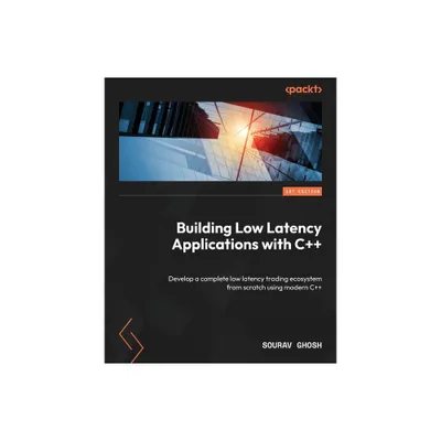 Building Low Latency Applications with C++ - by Sourav Ghosh (Paperback)