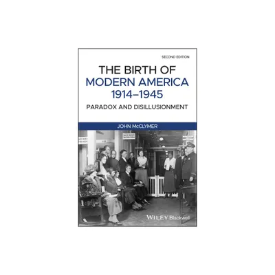 The Birth of Modern America, 1914 - 1945 - 2nd Edition by John McClymer (Paperback)