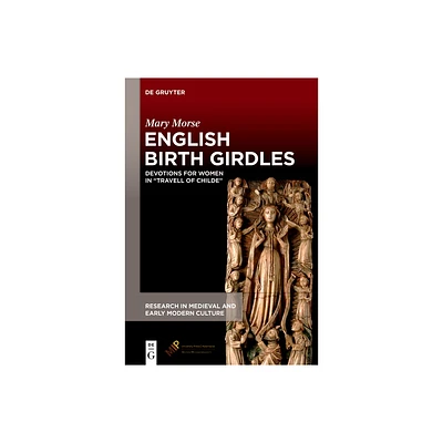 English Birth Girdles - (Research in Medieval and Early Modern Culture) by Mary Morse (Hardcover)