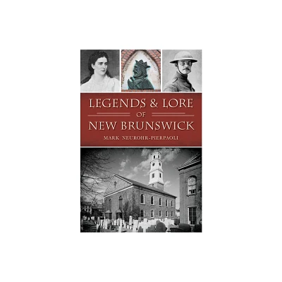 Legends & Lore of New Brunswick - (Narrative) by Mark Neurohr-Pierpaoli (Paperback)