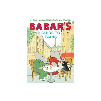 Babars Guide to Paris - by Laurent De Brunhoff (Hardcover)