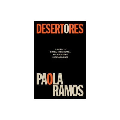 Desertores: El Auge de la Extrema Derecha Latina Y Su Repercusin En Estados Uni DOS / Defectors - by Paola Ramos (Paperback)