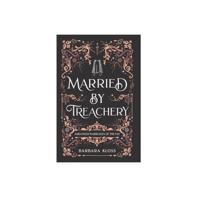 Married by Treachery - (Arranged Marriages of the Fae) by Barbara Kloss (Hardcover)