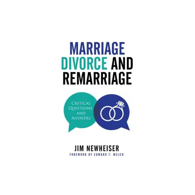 Marriage, Divorce, and Remarriage - by Jim Newheiser (Paperback)