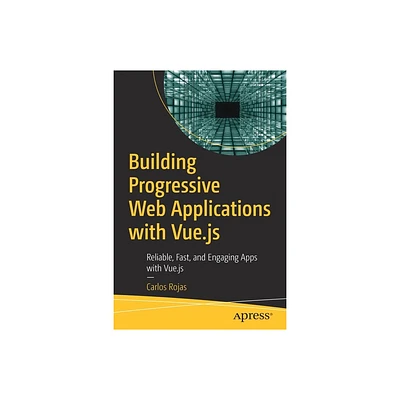 Building Progressive Web Applications with Vue.Js - by Carlos Rojas (Paperback)