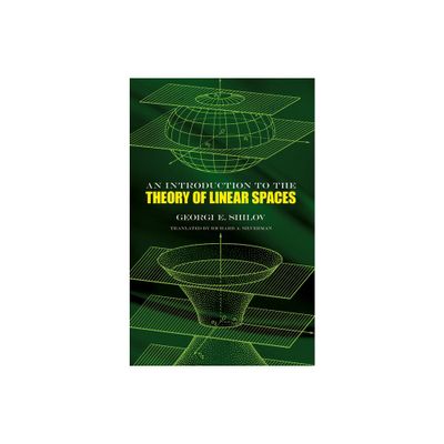 An Introduction to the Theory of Linear Spaces - (Dover Books on Mathematics) by Georgi E Shilov & Richard a Silverman (Paperback)