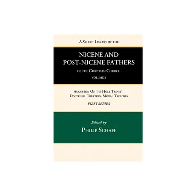 A Select Library of the Nicene and Post-Nicene Fathers of the Christian Church, First Series, Volume 3 - by Philip Schaff (Hardcover)