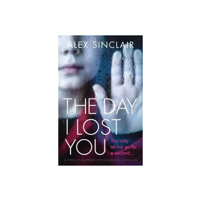 The Day I Lost You - by Alex Sinclair (Paperback)