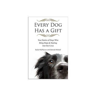 Every Dog Has a Gift - by Rachel McPherson (Paperback)