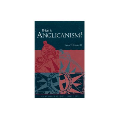 What Is Anglicanism? - 5th Edition by Urban T Holmes III (Paperback)