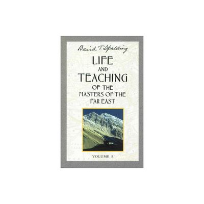 Life and Teaching of the Masters of the Far East, Volume 5 - (Life & Teaching of the Masters of the Far East) by Baird T Spalding (Paperback)