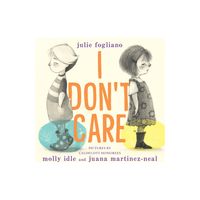 I Dont Care - by Julie Fogliano (Hardcover)