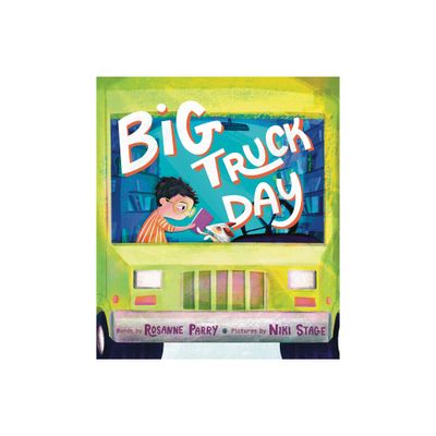 Big Truck Day - by Rosanne Parry (Hardcover)