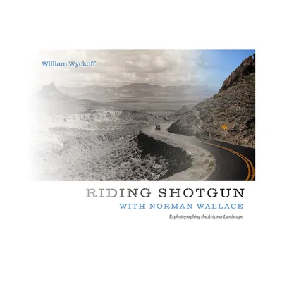 Riding Shotgun with Norman Wallace - by William Wyckoff (Paperback)