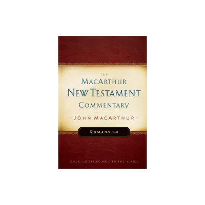 Romans 1-8 MacArthur New Testament Commentary - by John MacArthur (Hardcover)