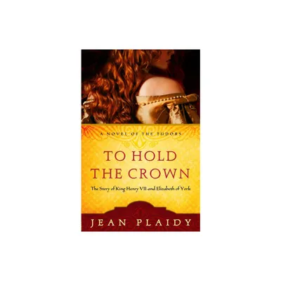 To Hold the Crown - (Novel of the Tudors) by Jean Plaidy (Paperback)