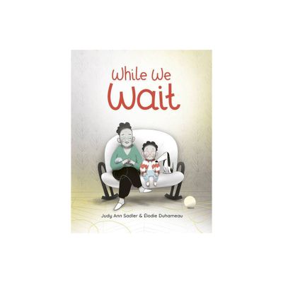 While We Wait - by Judy Ann Sadler (Hardcover)