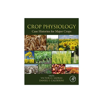 Crop Physiology Case Histories for Major Crops - by Victor Sadras & Daniel Calderini (Paperback)