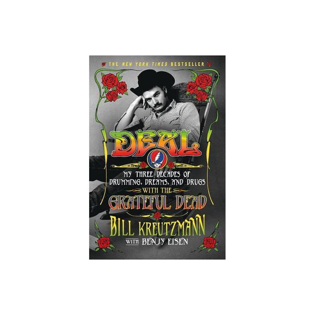 Deal: My Three Decades of Drumming, Dreams, and Drugs with the Grateful Dead - by Bill Kreutzmann & Benjy Eisen (Paperback)