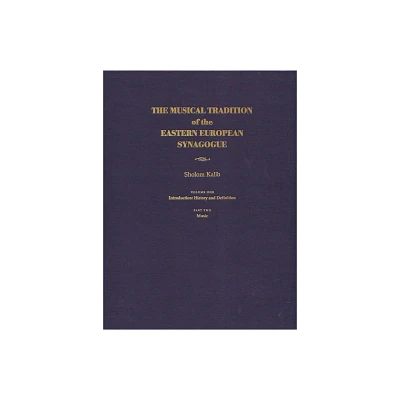 Musical Tradition of the Eastern European Synagogue - (Judaic Traditions in Literature, Music, and Art) by Sholom Kalib (Hardcover)