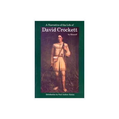 A Narrative of the Life of David Crockett of the State of Tennessee - (Paperback)