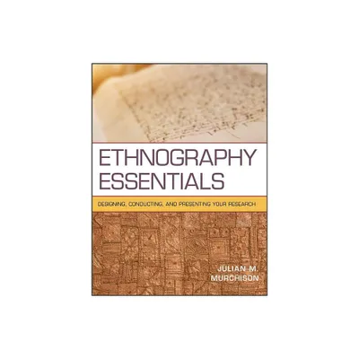 Ethnography Essentials - (Research Methods for the Social Sciences) by Julian M Murchison (Paperback)