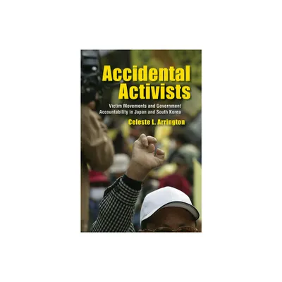 Accidental Activists - (Studies of the Weatherhead East Asian Institute, Columbia Un) by Celeste L Arrington (Hardcover)