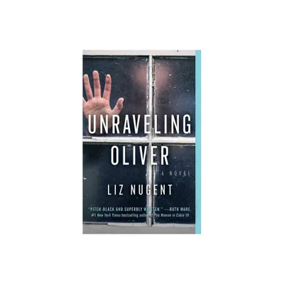 Unraveling Oliver: A Novel 02/06/2018 - by Liz Nugent (Paperback)