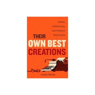 Their Own Best Creations - (Feminist Media Histories) by Annie Berke (Paperback)