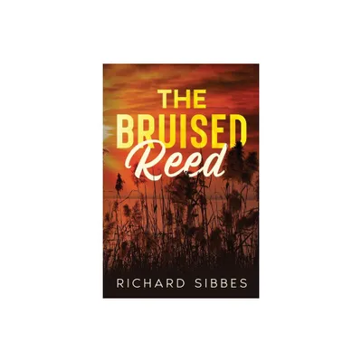 The Bruised Reed - by Richard Sibbes (Paperback)