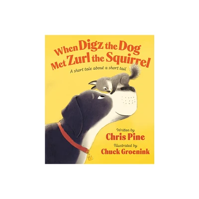 When Digz the Dog Met Zurl the Squirrel - by Chris Pine (Hardcover)