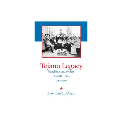 Tejano Legacy - by Armando C Alonzo (Paperback)