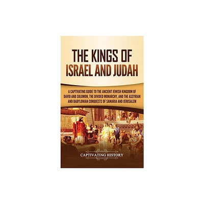 The Kings of Israel and Judah - by Captivating History (Hardcover)