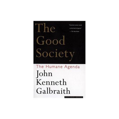 The Good Society - by John Kenneth Galbraith (Paperback)