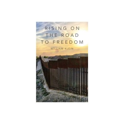 Rising On The Road to Freedom - by William Klein (Paperback)