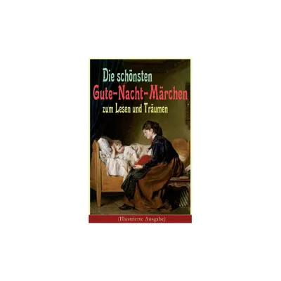 Die schnsten Gute-Nacht-Mrchen zum Lesen und Trumen (Illustrierte Ausgabe) - by Hans Christian Andersen & Brder Grimm & Joseph Jacobs