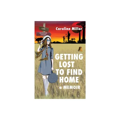 Getting Lost to Find Home - by Caroline Miller (Paperback)