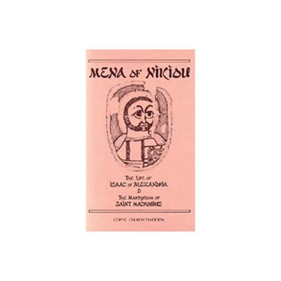 The Life of Isaac of Alexandria & the Martyrdom of Saint Macrobius - (Cistercian Studies) Annotated by Mena of Nikiou (Paperback)