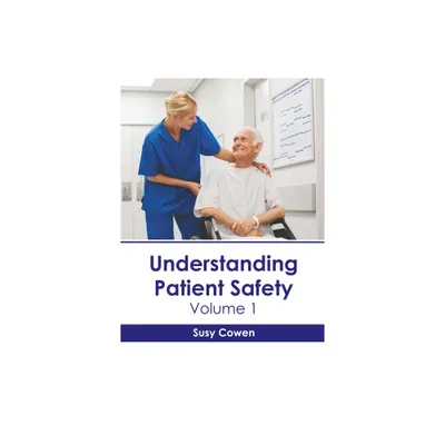 Understanding Patient Safety: Volume 1 - by Susy Cowen (Hardcover)